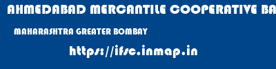 AHMEDABAD MERCANTILE COOPERATIVE BANK  MAHARASHTRA GREATER BOMBAY    ifsc code